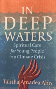 Cover of In Deep Waters: Spiritual Care for Young People in a Climate Crisis, by Talitha Amadea Aho.